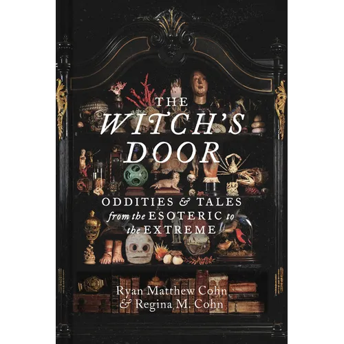 The Witch's Door: Oddities and Tales from the Esoteric to the Extreme
