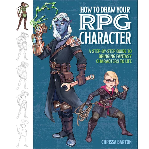 How to Draw Your RPG Character: A Step-By-Step Guide to Bringing Fantasy Characters to Life - How to Draw Elves, Gnomes, Dwarves, Dragonborn, Warriors