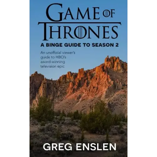 Game of Thrones: A Binge Guide to Season 2: An Unofficial Viewer's Guide to HBO's Award-Winning Television Epic