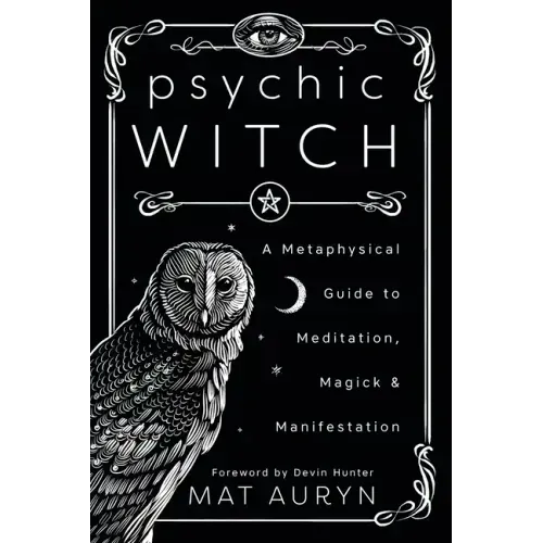 Psychic Witch: A Metaphysical Guide to Meditation, Magick & Manifestation