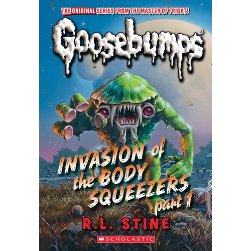 Invasion of the Body Squeezers: Part 1 (Goosebumps Classics #41)