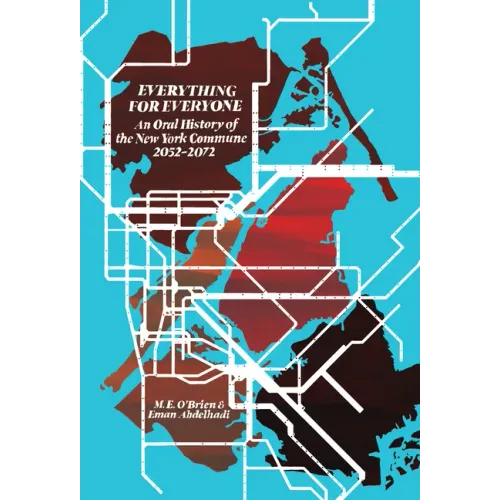 Everything for Everyone: An Oral History of the New York Commune, 2052-2072