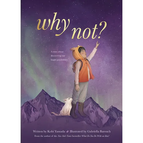 Why Not?: A Story about Discovering Our Bright Possibilities